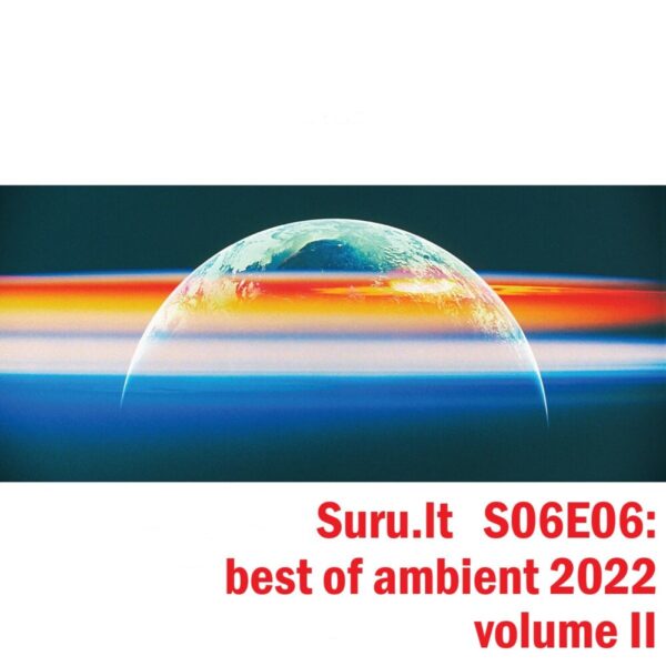 Suru @ StartFM S06E06: best of ambient 2022 (vol. II)