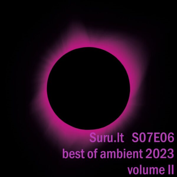 Suru @ StartFM S07E06: best of ambient 2023 (vol.II)